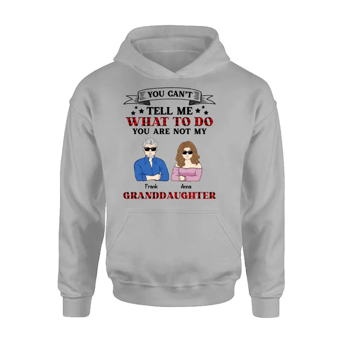 Personalized Grandpa T-shirt/Long Sleeve/Sweatshirt/Hoodie - Up to 4 Granddaughters - Gift Idea For Grandpa/Father's Day - You Can't Tell Me What To Do You Are Not My Granddaughters