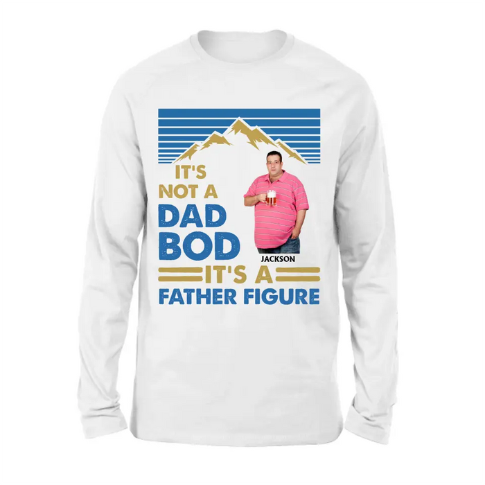 Personalized Dad Bod Shirt/Hoodie - Upload Photo - Gift Idea For Father/Husband/Father's Day - It's Not A Dad Bod It's A Father Figure