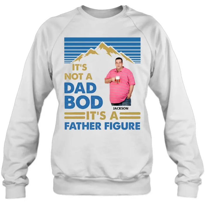 Personalized Dad Bod Shirt/Hoodie - Upload Photo - Gift Idea For Father/Husband/Father's Day - It's Not A Dad Bod It's A Father Figure