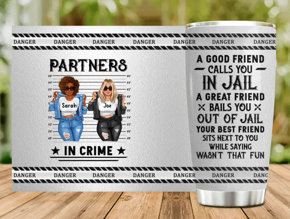 Personalized Besties Tumbler - Gift Idea For Friends/Besties/Sisters - A Good Friend Calls You In Jail