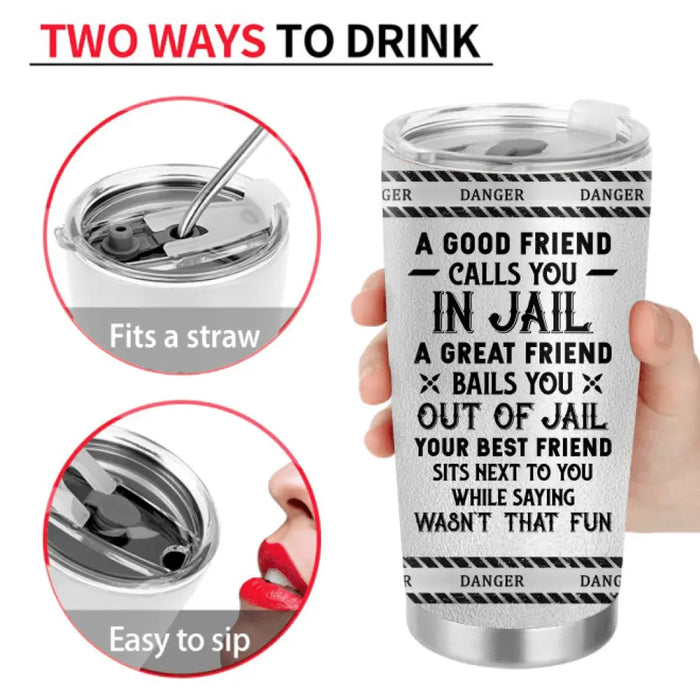 Personalized Besties Tumbler - Gift Idea For Friends/Besties/Sisters - A Good Friend Calls You In Jail