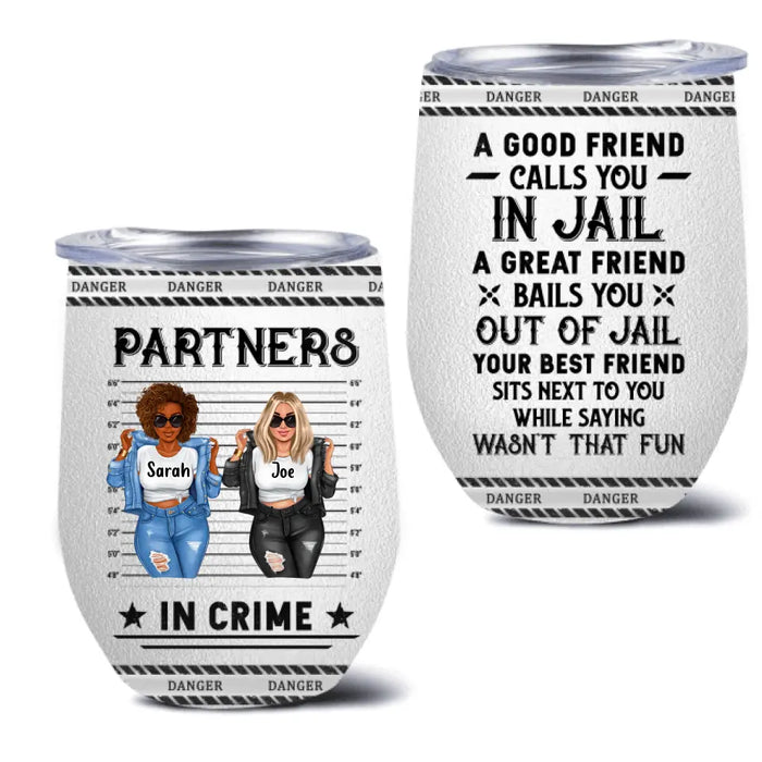 Personalized Besties Wine Tumbler - Gift Idea For Friends/Besties/Sisters - A Good Friend Calls You In Jail