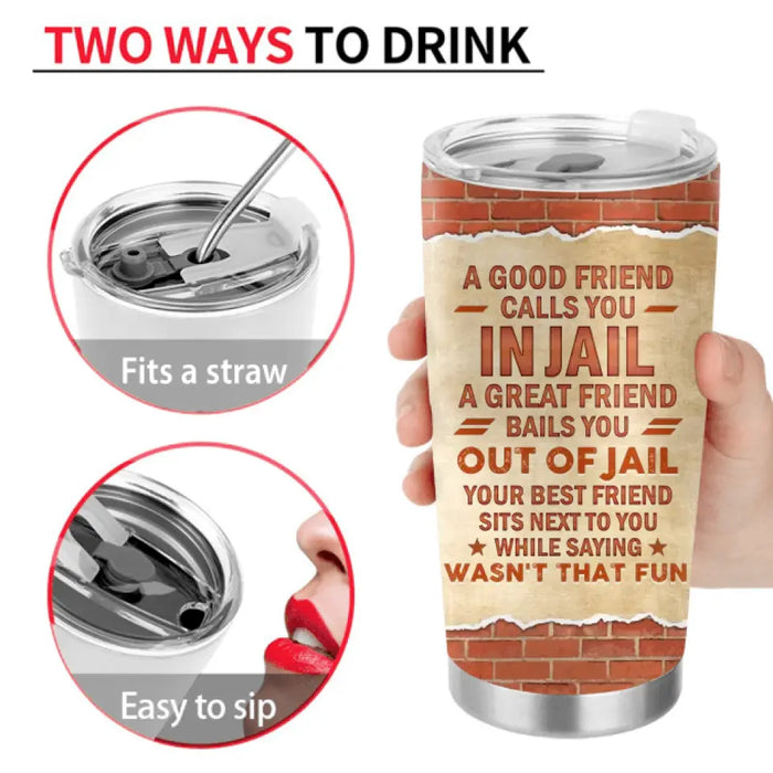 Personalized Besties Tumbler - Gift Idea For Friends/Besties/Sisters - A Great Friend Bails You Out Of Jail
