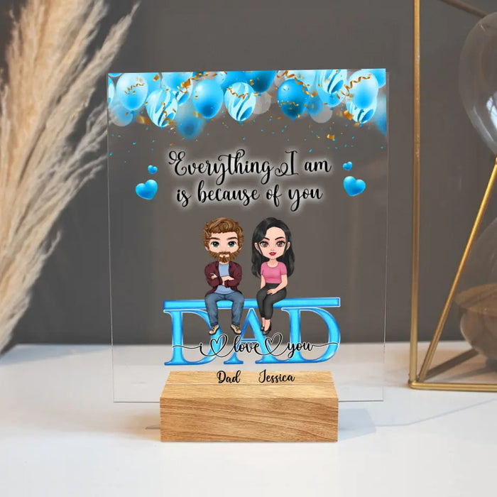 Personalized Dad Acrylic Plaque - Up to 4 Children - Father's Day Gift Idea From Children - Everything We Are Is Because Of You Dad