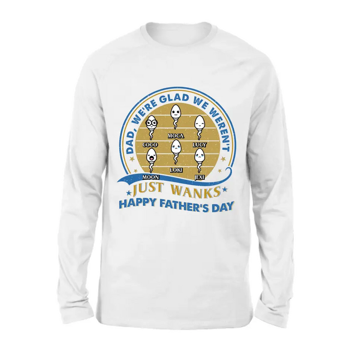 Personalized Sperms Shirt/Hoodie - Gift Idea For Father's Day - Up to 6 Sperms - We're Glad We Weren't Just Wanks Happy Father's Day
