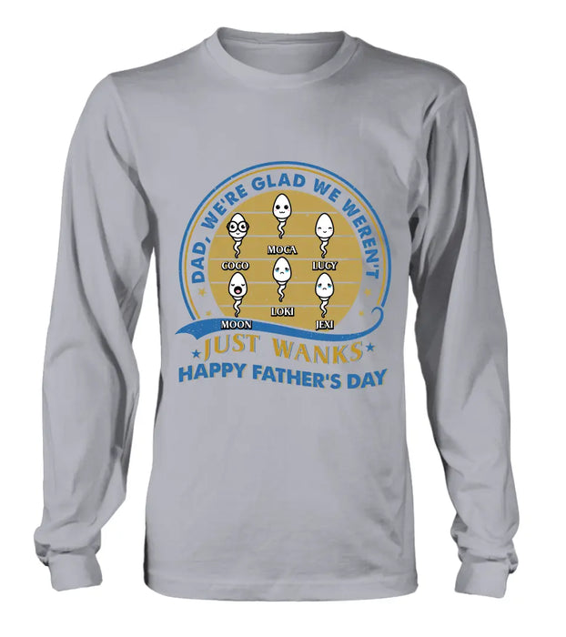 Personalized Sperms Shirt/Hoodie - Gift Idea For Father's Day - Up to 6 Sperms - We're Glad We Weren't Just Wanks Happy Father's Day