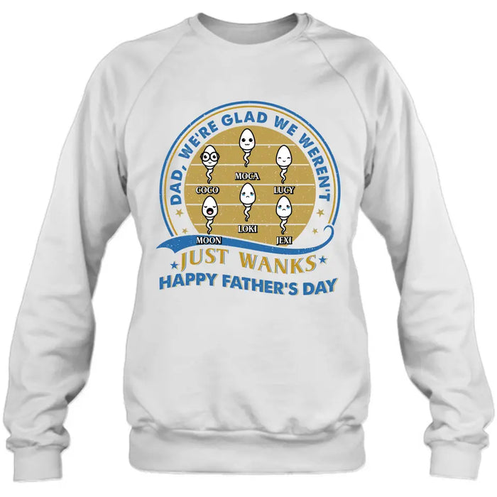 Personalized Sperms Shirt/Hoodie - Gift Idea For Father's Day - Up to 6 Sperms - We're Glad We Weren't Just Wanks Happy Father's Day