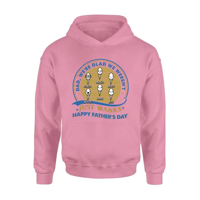 Personalized Sperms Shirt/Hoodie - Gift Idea For Father's Day - Up to 6 Sperms - We're Glad We Weren't Just Wanks Happy Father's Day