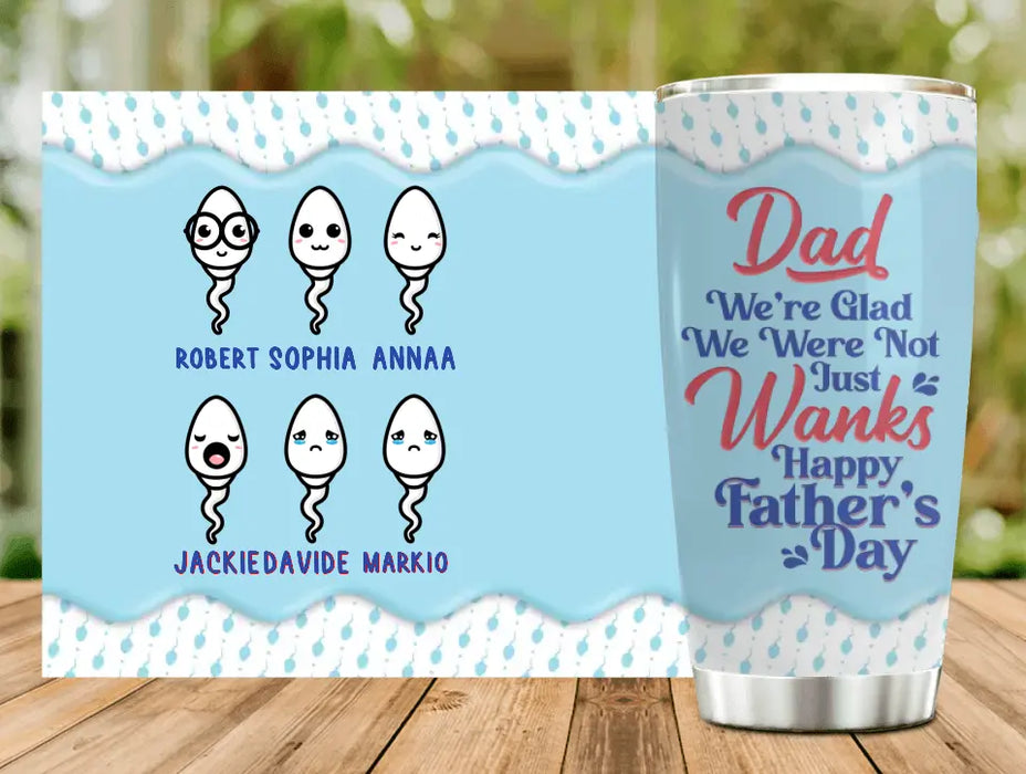 Personalized Sperms Tumbler - Gift Idea For Father's Day - Up to 6 Sperms - We're Glad We Weren't Just Wanks Happy Father's Day