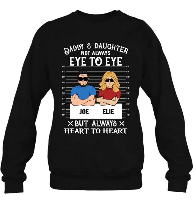 Personalized Dad/Mom And Daughter/Son Shirt/Hoodie - Gift Idea For Father's Day From Daughter/Son - Daddy & Daughter Not Always Eye To Eye But Always Heart To Heart