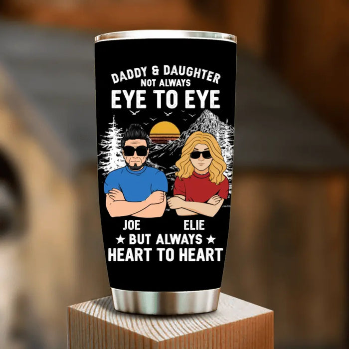 Personalized Dad/Mom & Daughter/Son Tumbler - Gift Idea For Father's Day From Daughter/Son - Daddy & Daughter Not Always Eye To Eye But Always Heart To Heart