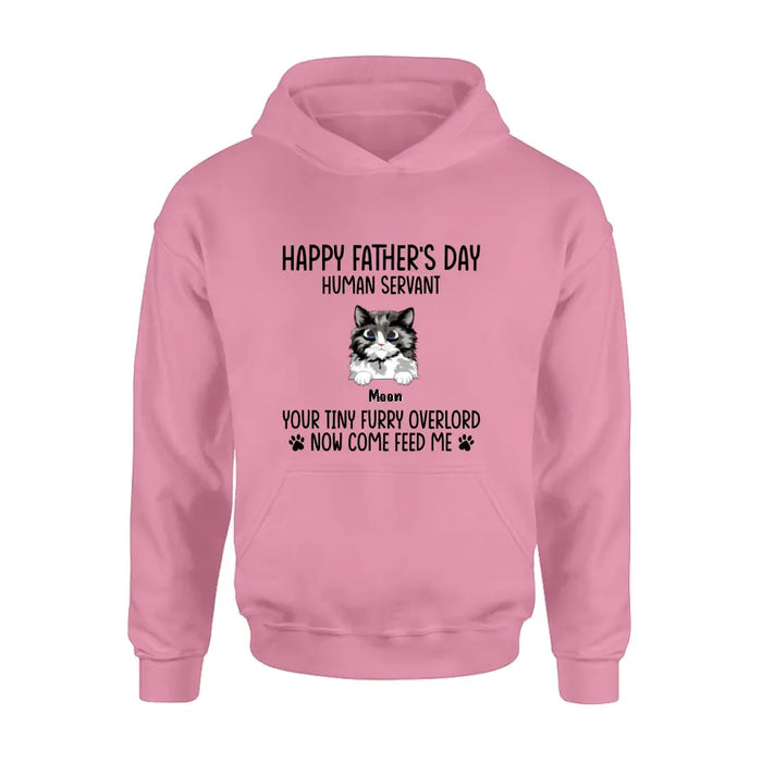 Personalized Cat Shirt/Pullover Hoodie - Up to 6 Cats - Gift Idea For Cat Lovers/Father's Day - Happy Father's Day Human Servant Your Tiny Furry Overlords Now Come Feed Us