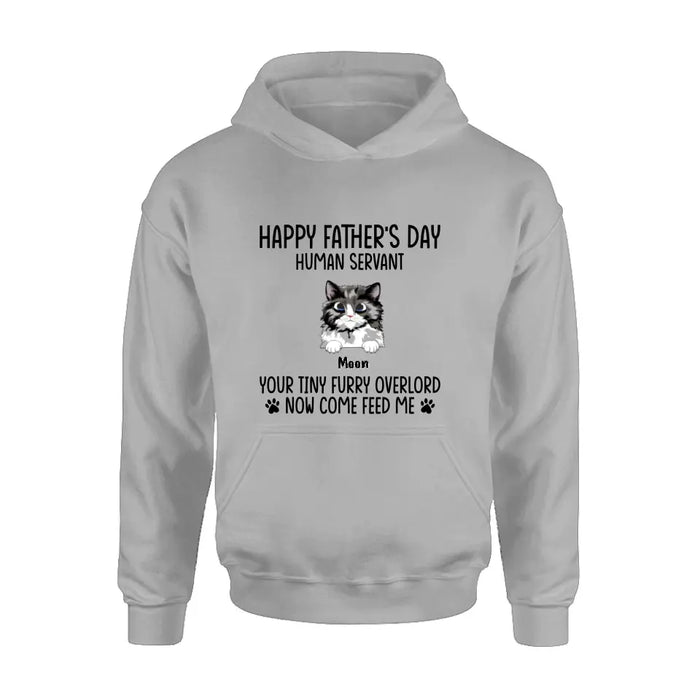 Personalized Cat Shirt/Pullover Hoodie - Up to 6 Cats - Gift Idea For Cat Lovers/Father's Day - Happy Father's Day Human Servant Your Tiny Furry Overlords Now Come Feed Us