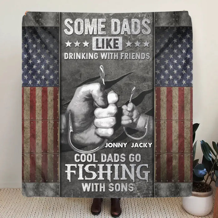 Personalized Fishing Fleece Throw Blanket/Quilt - Father's Day Gift Idea for Fishing Lover - Some Dads Like Drinking With Friends Cool Dads Go Fishing With Sons
