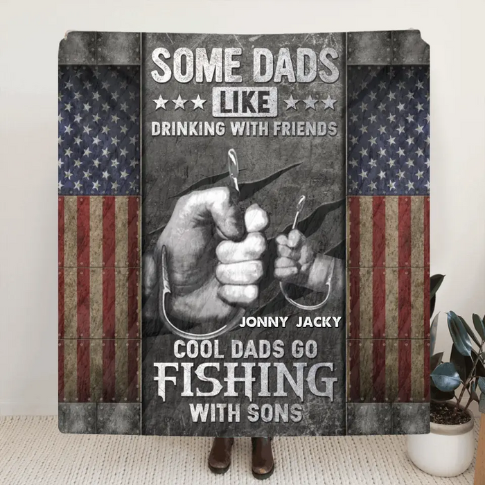 Personalized Fishing Fleece Throw Blanket/Quilt - Father's Day Gift Idea for Fishing Lover - Some Dads Like Drinking With Friends Cool Dads Go Fishing With Sons