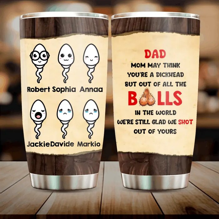 Personalized Sperms Tumbler - Gift Idea For Father's Day - Up to 6 Sperms - We're Still Glad We Shot Out Of Yours