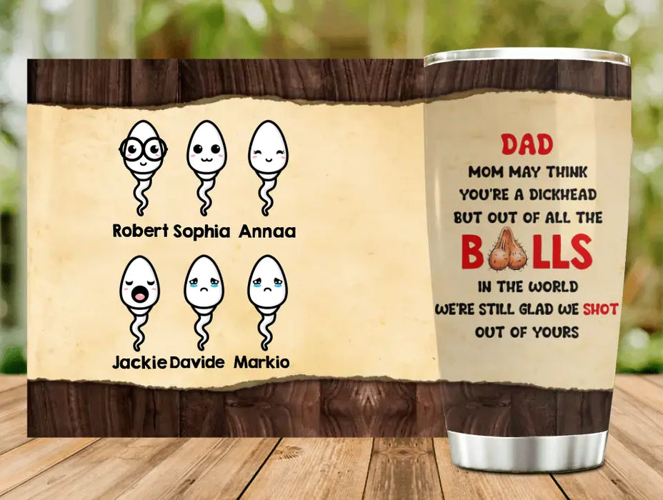 Personalized Sperms Tumbler - Gift Idea For Father's Day - Up to 6 Sperms - We're Still Glad We Shot Out Of Yours