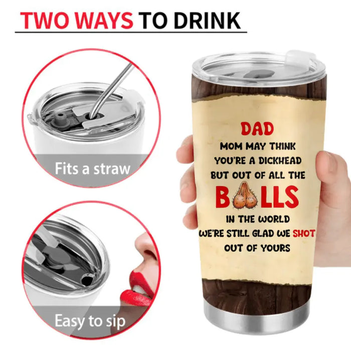 Personalized Sperms Tumbler - Gift Idea For Father's Day - Up to 6 Sperms - We're Still Glad We Shot Out Of Yours