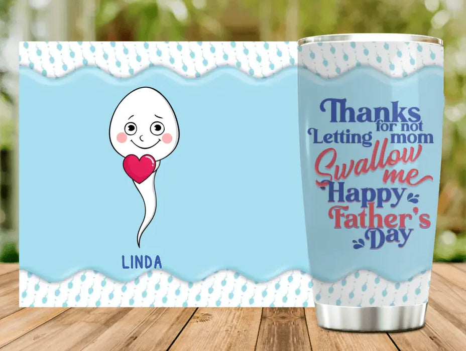 Personalized Sperms Tumbler - Gift Idea From Kids/For Father's Day - Up to 6 Sperms  - Thanks For Not Letting Mom Swallow Me Happy Father's Day