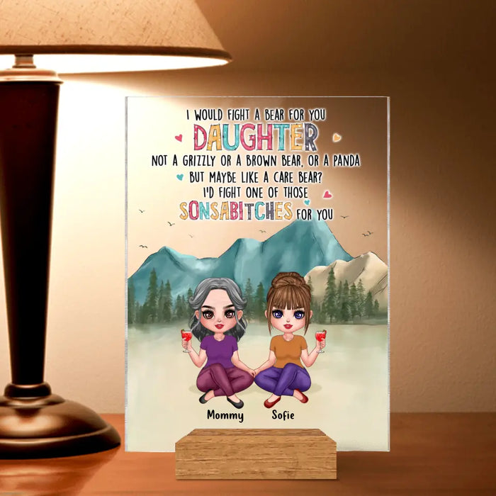 Personalized Mom And Daughter Acrylic Plaque - Up to 4 Daughters - Gift Idea From Mom To Daughter - I Would Fight A Bear For You Daughter