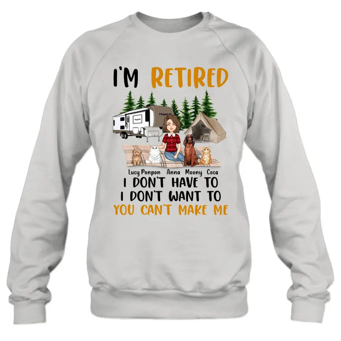 Personalized Dog/Cat Mom Camping Shirt/Hoodie - Gift Idea For Dog/Cat Lovers - Up to 4 Dogs/Cats - I'm Retired I Don't Have To I Don't Want To You Can't Make Me