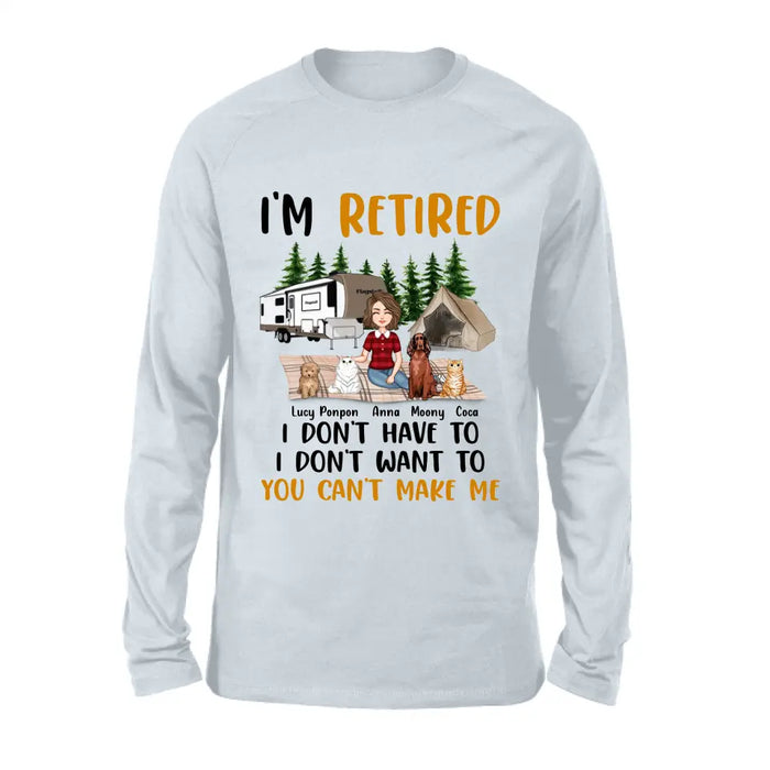 Personalized Dog/Cat Mom Camping Shirt/Hoodie - Gift Idea For Dog/Cat Lovers - Up to 4 Dogs/Cats - I'm Retired I Don't Have To I Don't Want To You Can't Make Me