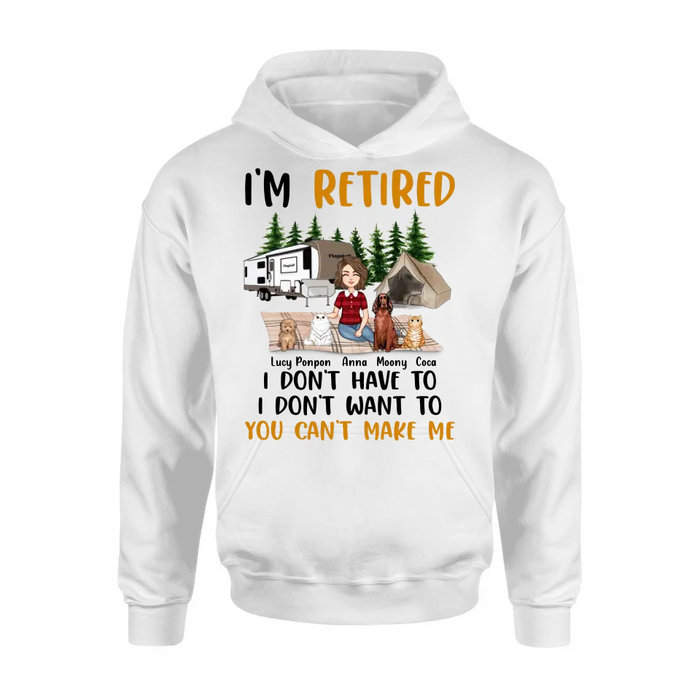 Personalized Dog/Cat Mom Camping Shirt/Hoodie - Gift Idea For Dog/Cat Lovers - Up to 4 Dogs/Cats - I'm Retired I Don't Have To I Don't Want To You Can't Make Me