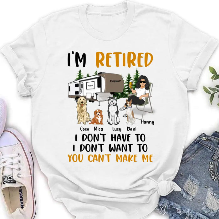 Personalized Pet Mom/Dad Camping Shirt/Hoodie - Gift Idea For Dog/Cat Lovers - Up to 4 Dogs/Cats - I'm Retired I Don't Have To I Don't Want To You Can't Make Me