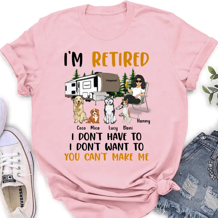 Personalized Pet Mom/Dad Camping Shirt/Hoodie - Gift Idea For Dog/Cat Lovers - Up to 4 Dogs/Cats - I'm Retired I Don't Have To I Don't Want To You Can't Make Me