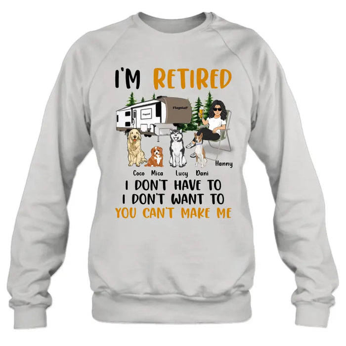 Personalized Pet Mom/Dad Camping Shirt/Hoodie - Gift Idea For Dog/Cat Lovers - Up to 4 Dogs/Cats - I'm Retired I Don't Have To I Don't Want To You Can't Make Me