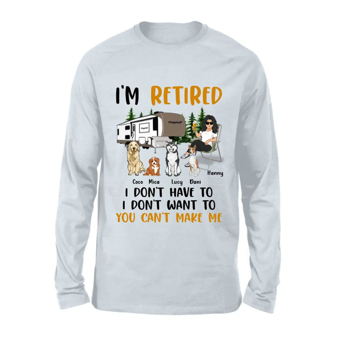 Personalized Pet Mom/Dad Camping Shirt/Hoodie - Gift Idea For Dog/Cat Lovers - Up to 4 Dogs/Cats - I'm Retired I Don't Have To I Don't Want To You Can't Make Me