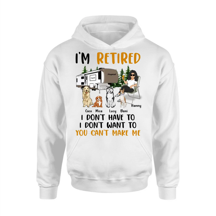 Personalized Pet Mom/Dad Camping Shirt/Hoodie - Gift Idea For Dog/Cat Lovers - Up to 4 Dogs/Cats - I'm Retired I Don't Have To I Don't Want To You Can't Make Me