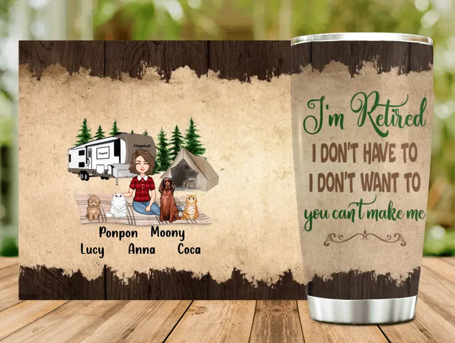 Personalized Dog/Cat Mom Camping Tumbler - Gift Idea For Dog/Cat Lovers - Up to 4 Dogs/Cats - I'm Retired I Don't Have To I Don't Want To You Can't Make Me