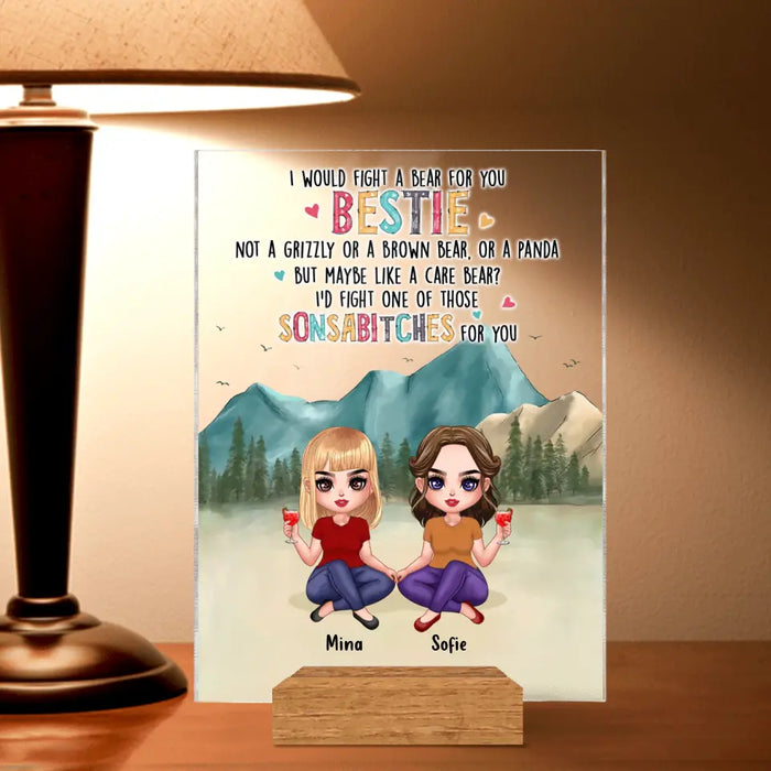 Personalized Besties Acrylic Plaque - Up to 5 Girls - Gift Idea For Besties/Friends/Sisters - I Would Fight A Bear For You Bestie