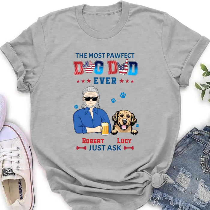 Personalized Dog Dad Shirt/Hoodie - Gift Idea For Father's Day/Dog Lovers - Up to 4 Dogs - The Most Pawfect Dog Dad Ever Just Ask