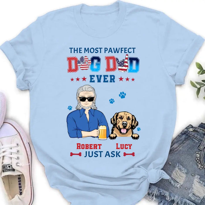 Personalized Dog Dad Shirt/Hoodie - Gift Idea For Father's Day/Dog Lovers - Up to 4 Dogs - The Most Pawfect Dog Dad Ever Just Ask