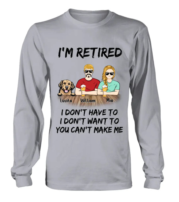 Personalized Retired Mom/Dad Shirt/Hoodie - Gift Idea For Mother's Day/Father's Day/Pet Lovers - Up to 4 Dogs/Cats - I'm Retired I Don't Have To