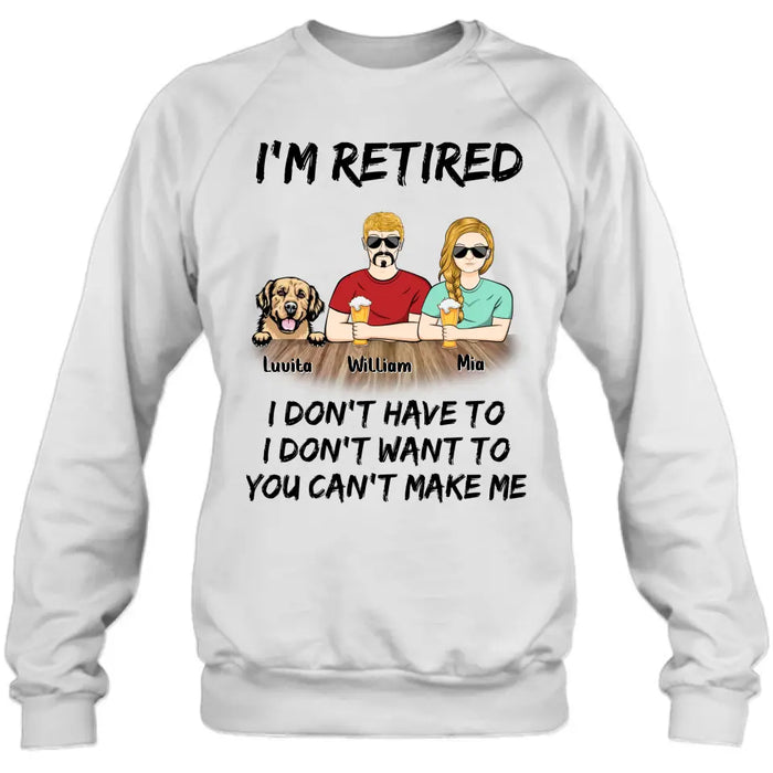 Personalized Retired Mom/Dad Shirt/Hoodie - Gift Idea For Mother's Day/Father's Day/Pet Lovers - Up to 4 Dogs/Cats - I'm Retired I Don't Have To