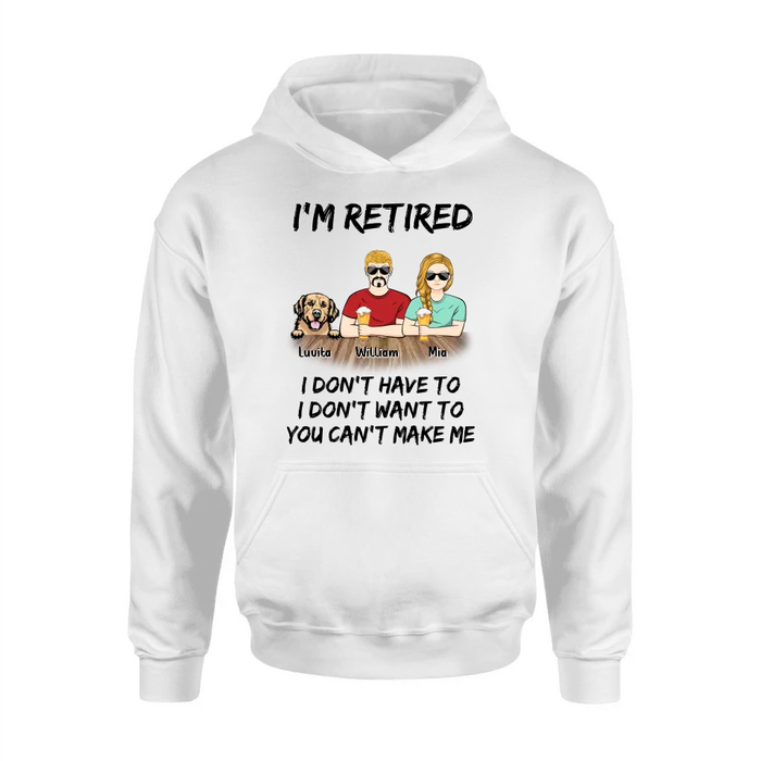 Personalized Retired Mom/Dad Shirt/Hoodie - Gift Idea For Mother's Day/Father's Day/Pet Lovers - Up to 4 Dogs/Cats - I'm Retired I Don't Have To