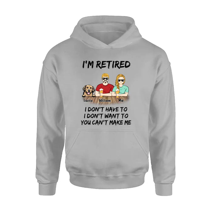 Personalized Retired Mom/Dad Shirt/Hoodie - Gift Idea For Mother's Day/Father's Day/Pet Lovers - Up to 4 Dogs/Cats - I'm Retired I Don't Have To