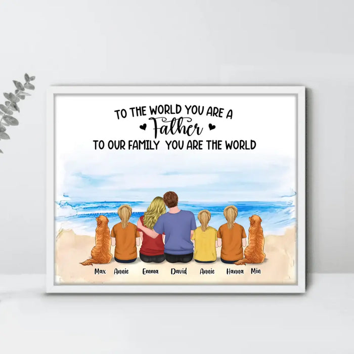 Personalized Father's Day Poster - Gift Idea For Father's Day From Daughter - To The World You Are A Father To Our Family You Are The World