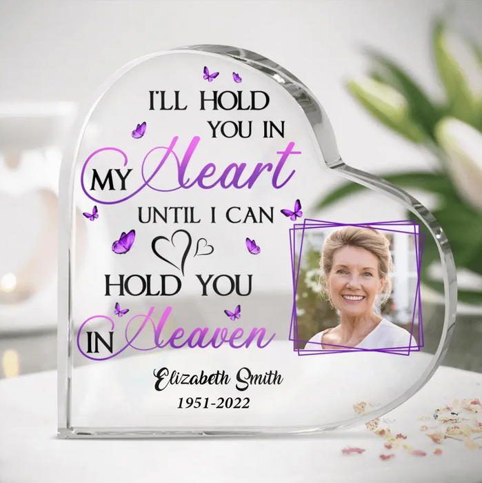 Personalized Memorial Photo Acrylic Plaque - Sympathy Gift For Loss Of Mom/Dad/Friends - I'll Hold You In My Heart Until I Can Hold You In Heaven