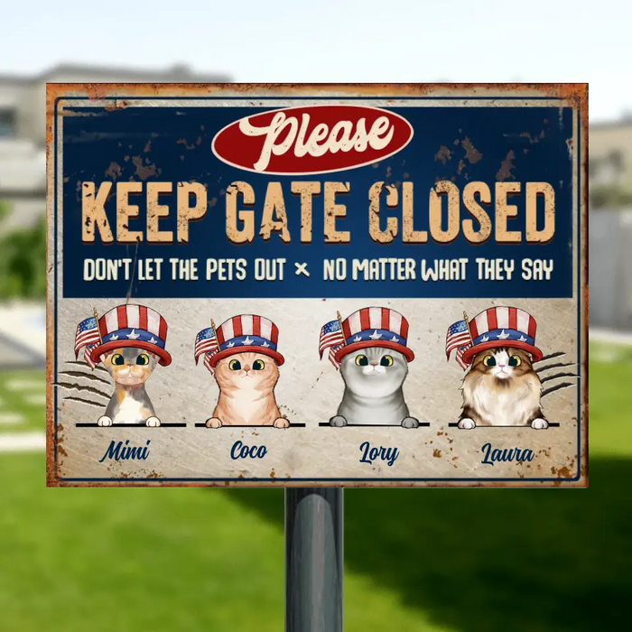 Personalized Pet Metal Sign - Gift Idea For Dogs/Cats Lover - Up to 4 Pets - Please Keep Gate Closed Don't Let The Pets Out No Matter What They Say