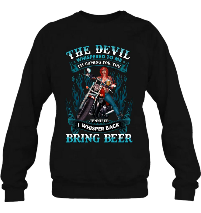 Personalized Biker Shirt/Hoodie - Gift Idea for Biker/Halloween - The Devil Whispered To Me I'm Coming For You I Whisper Back Bring Beer