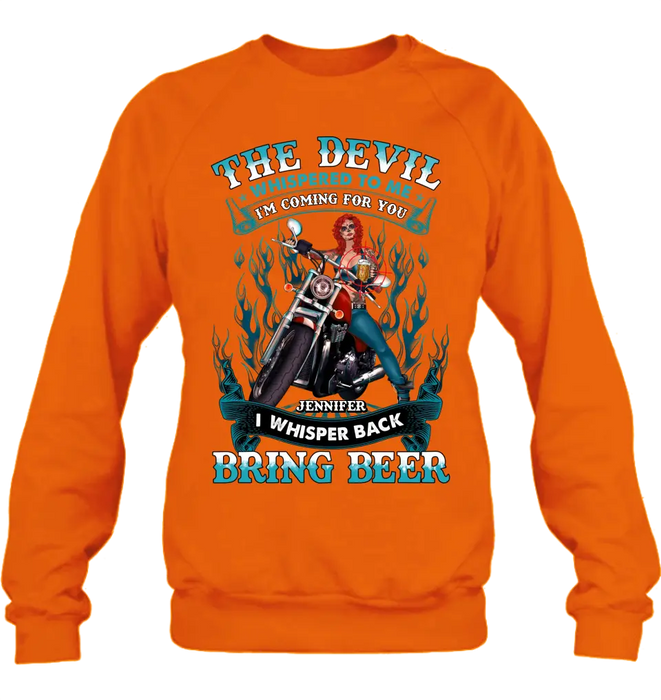 Personalized Biker Shirt/Hoodie - Gift Idea for Biker/Halloween - The Devil Whispered To Me I'm Coming For You I Whisper Back Bring Beer