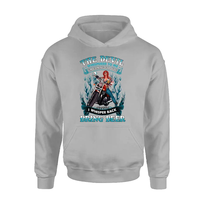 Personalized Biker Shirt/Hoodie - Gift Idea for Biker/Halloween - The Devil Whispered To Me I'm Coming For You I Whisper Back Bring Beer