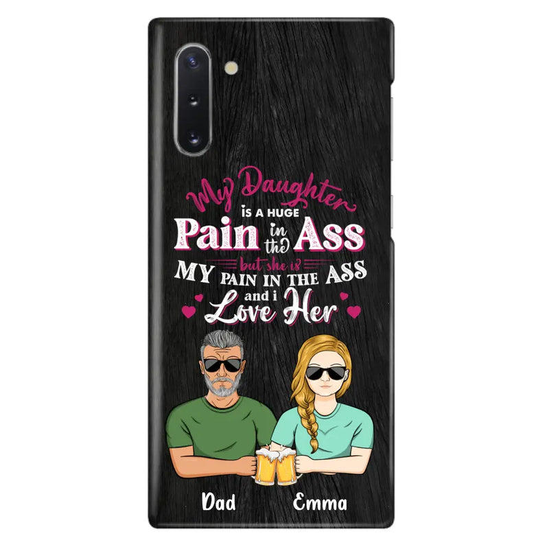 Custom Personalized Dad & Daughter Phone Case - Gift Idea From Dad to Daughter/Gift Idea For Father's Day - My Daughter Is A Huge Pain In The Ass - Cases For iPhone/Samsung