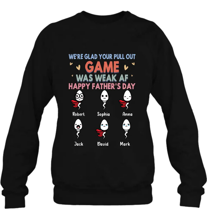 Personalized Sperms Shirt/Hoodie/Sweatshirt/Long sleeve - Gift Idea For Father's Day - Up to 6 Sperms - We're Glad Your Pull Out Game Was Weak Af Happy Father's Day