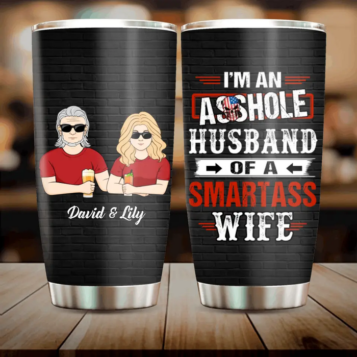 Personalized Husband & Wife Tumbler - Gift Idea For Husband & Wife - I'm An Asshole Husband Of A Smartass Wife
