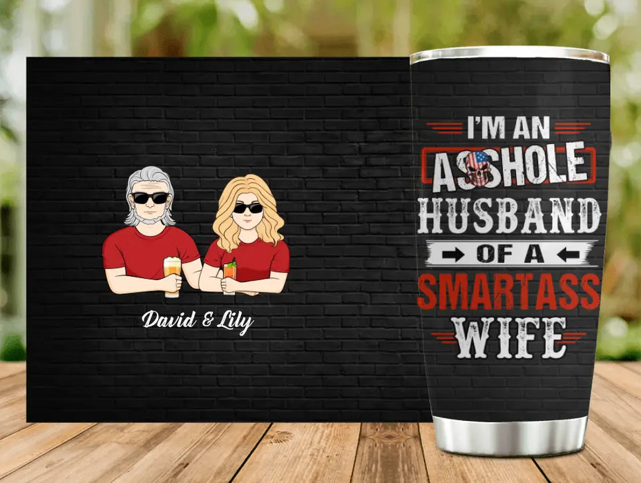 Personalized Husband & Wife Tumbler - Gift Idea For Husband & Wife - I'm An Asshole Husband Of A Smartass Wife
